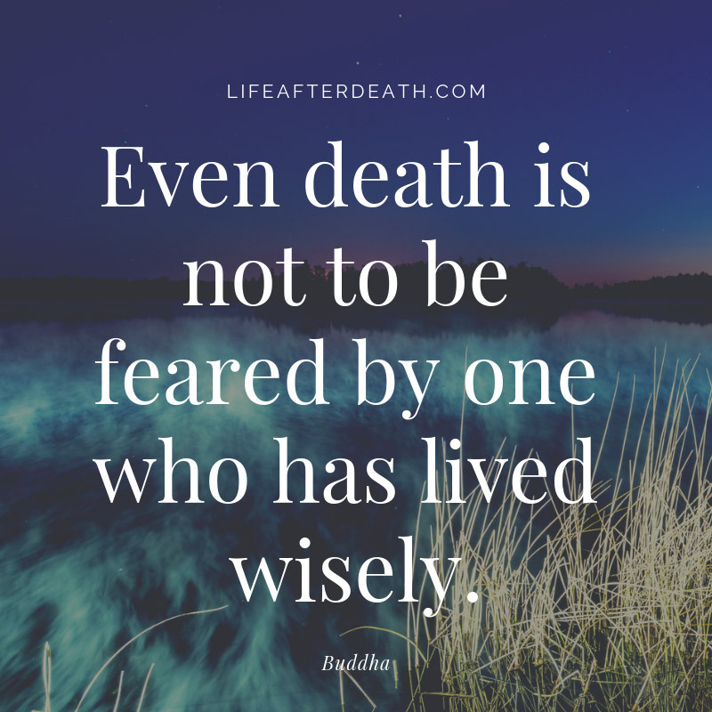 Quote About Death And Life
 19 Life After Death Quotes that Will Change How You View