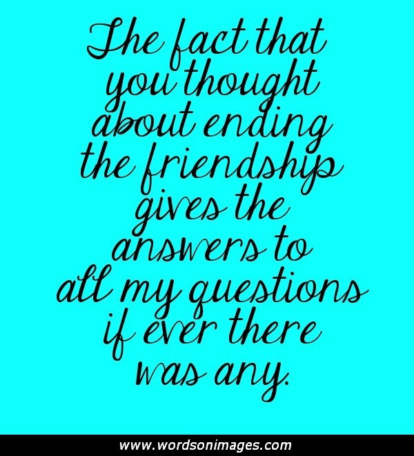Quote About Friendships Ending
 Quotes About Friendship Ending Badly QuotesGram