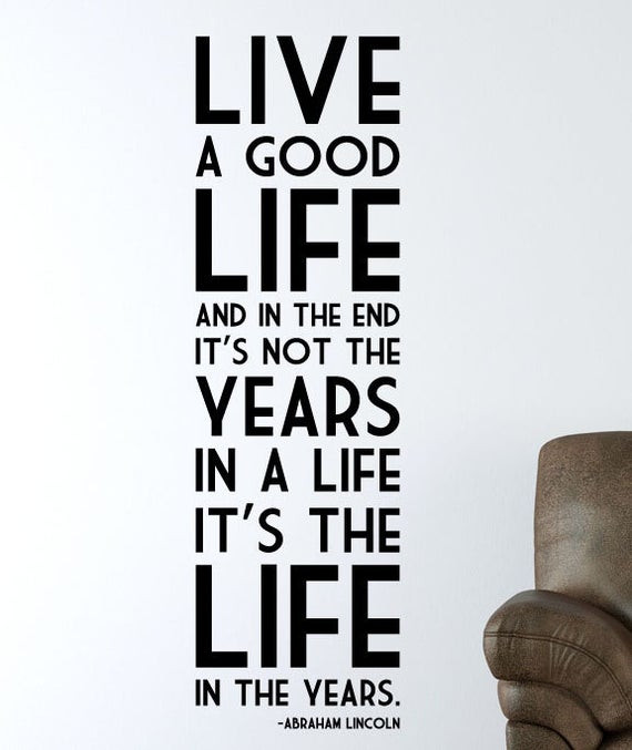 Quote About Living Your Life
 Items similar to Abraham Lincoln quote "Live a good life