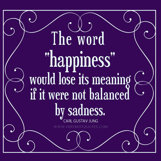 Quote About Sadness
 Sadness Happiness = Life