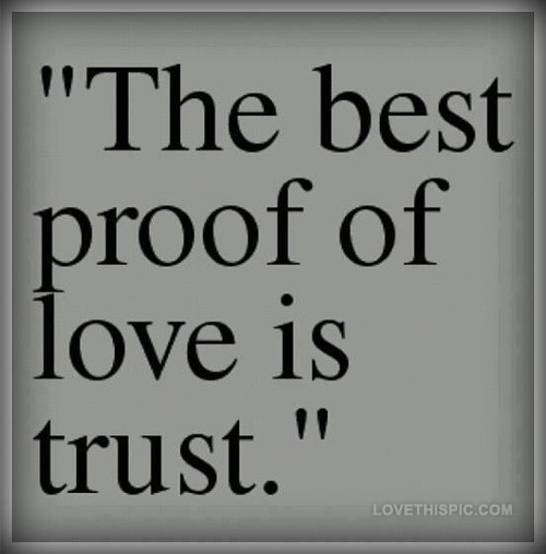 Quote About Trust And Love
 The Best Proof Love Is Trust s and