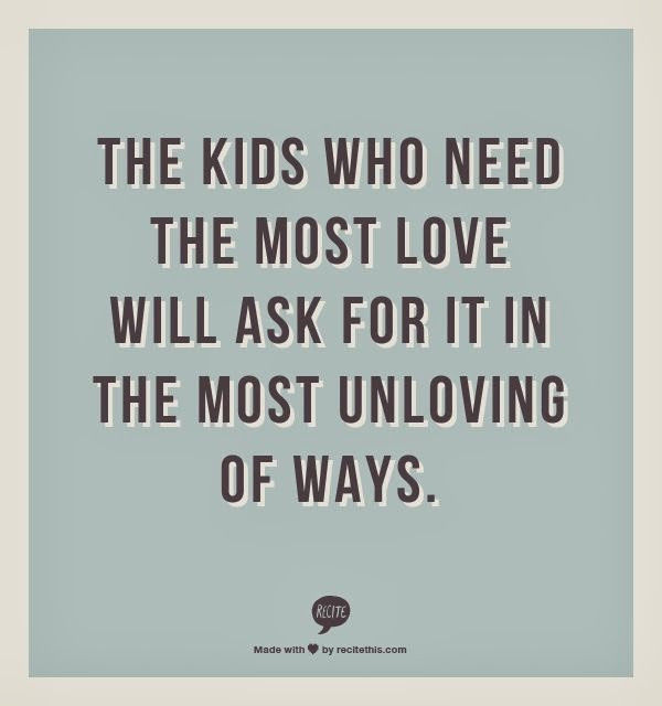 Quotes About Bad Kids
 The Kids who need the most love will ask for it in the