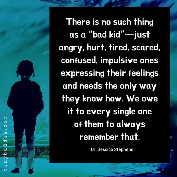 Quotes About Bad Kids
 There Is No Such Thing as a Bad Kid