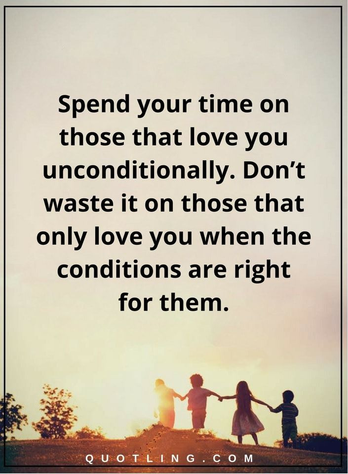 Quotes About Loving Your Child Unconditionally
 relationship quotes Spend your time on those that love you