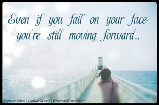 Quotes About Moving Forward In Life And Being Happy
 Move Forward with Your Life and Live Your Dream