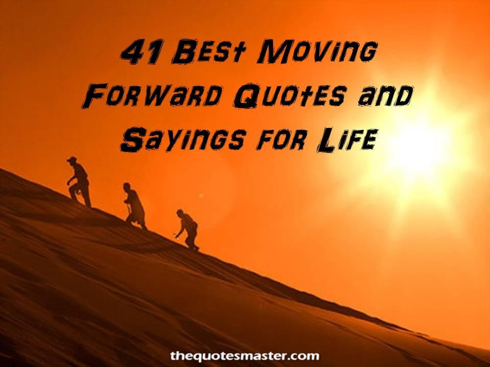 Quotes About Moving Forward In Life And Being Happy
 41 Best Moving Forward Quotes and Sayings for Life