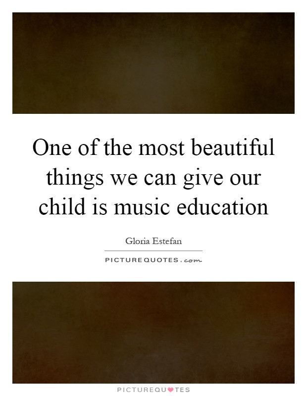 Quotes About Music Education
 Gloria Estefan Quotes & Sayings 104 Quotations