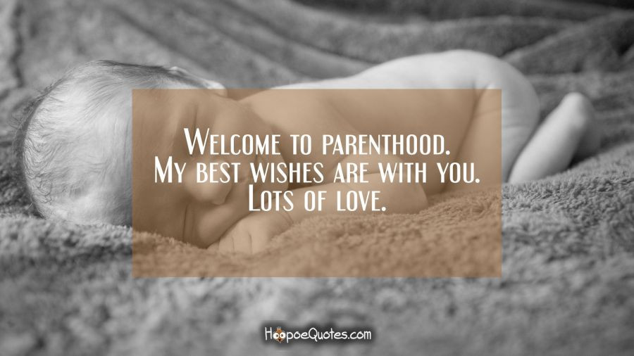 Quotes About Newborn Baby
 Wel e to parenthood My best wishes are with you Lots