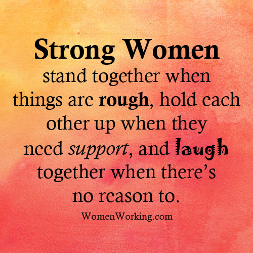 Quotes About Women Friendships
 Strong Women stand to her when things are rough hold