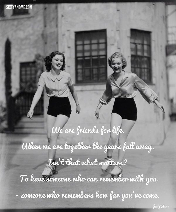 Quotes About Women Friendships
 We are friends for life When we are to her the years