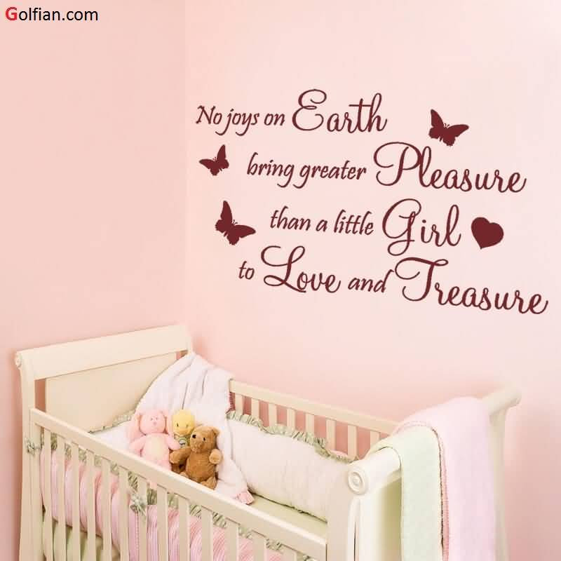 Quotes About Your Baby Girl
 No joys on earth bring greater pleasure than a little girl
