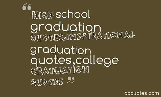 Quotes For Highschool Graduation
 inspirational high school graduation quotes A large