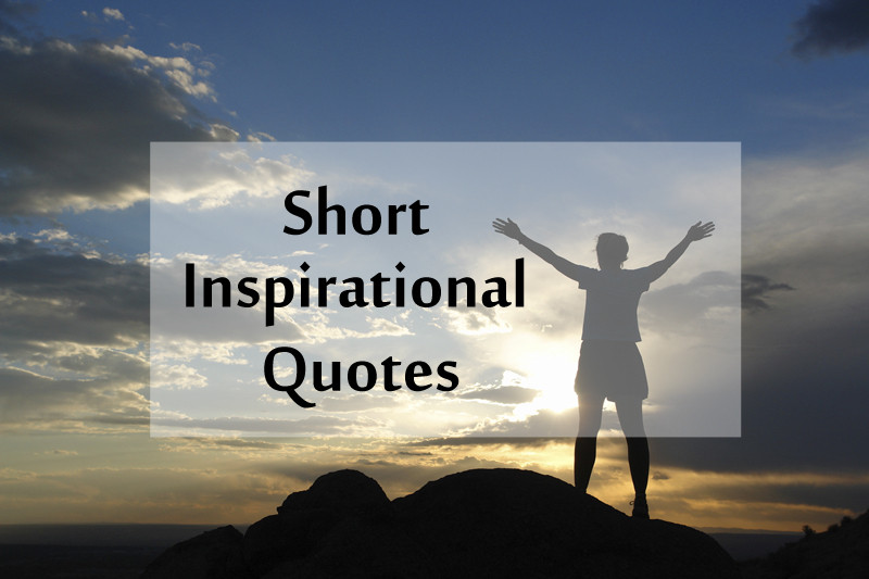 Quotes Inspirational Short
 Top 40 Short Inspirational Quotes and Positive Thoughts