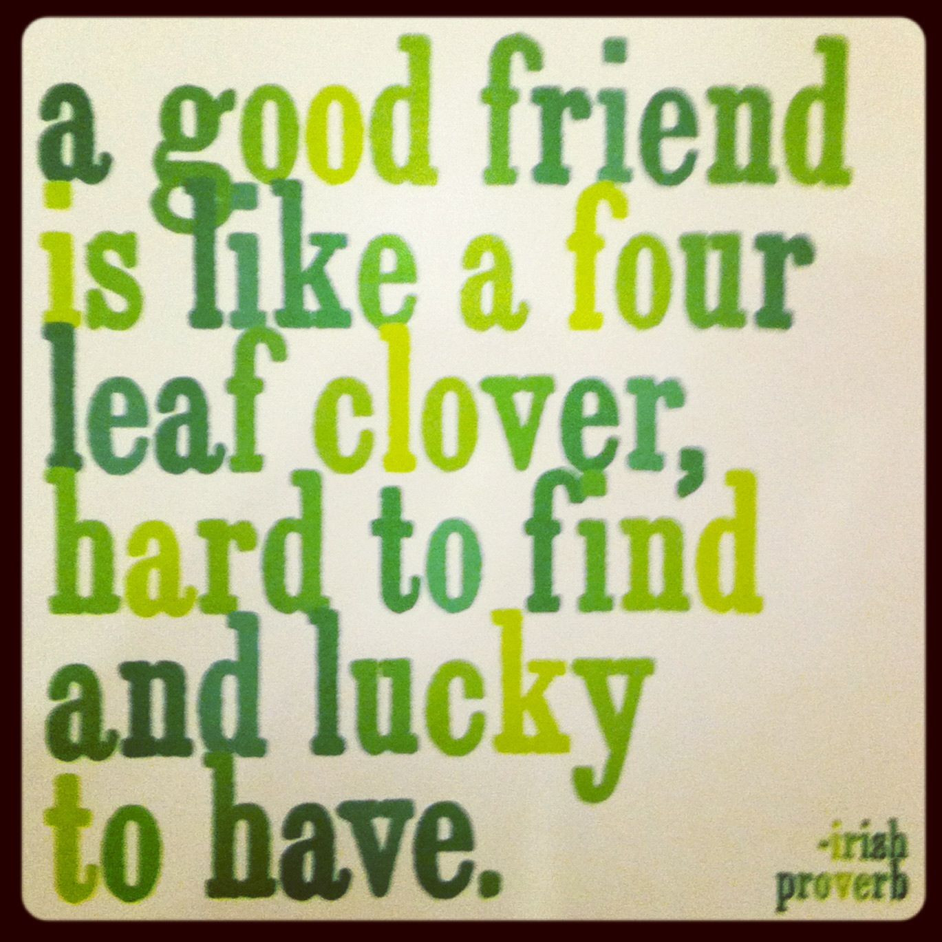 Quotes On Good Friendship
 A Good Friend Is Like A Four Leaf Clover s