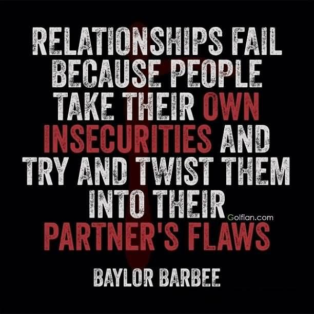 Relationships Fail Quotes
 60 Beautiful Insecurity Quotes And Sayings