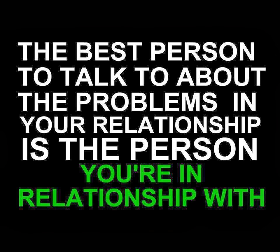 Relationships Picture Quotes
 The best person to talk to about the problems in your