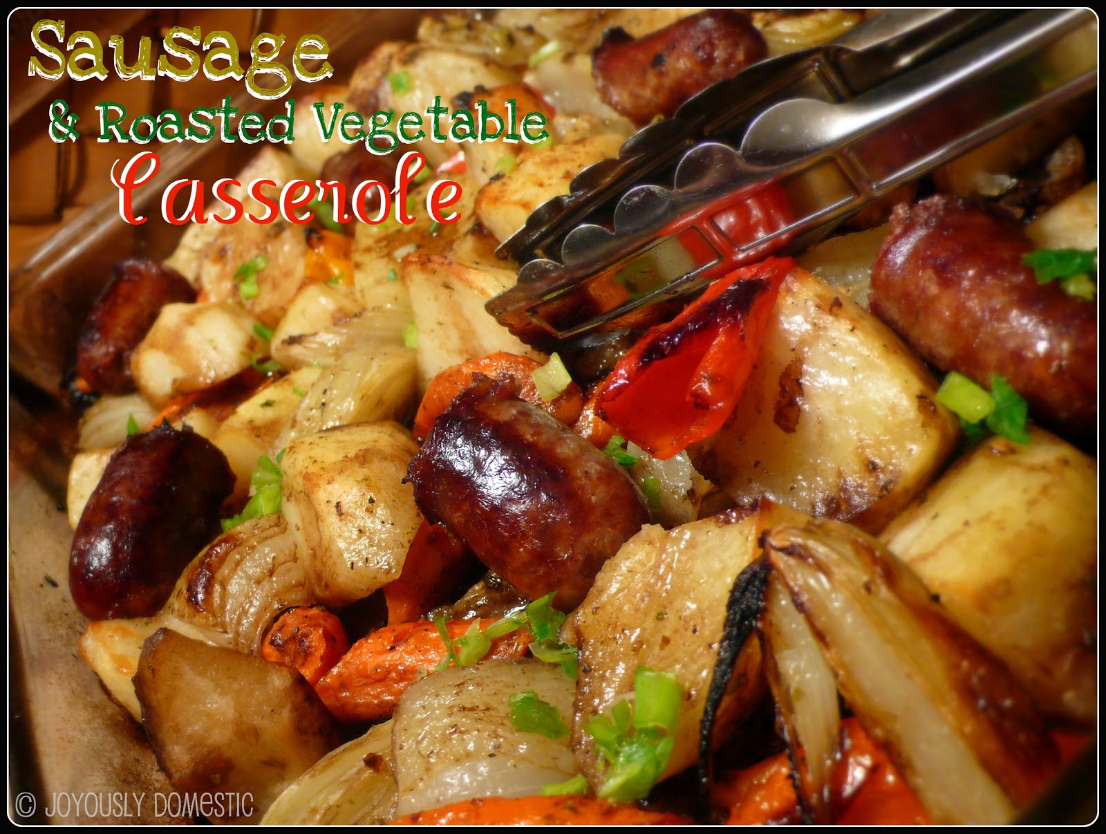 Roast Vegetable Casserole
 Joyously Domestic Sausage & Roasted Ve able Casserole