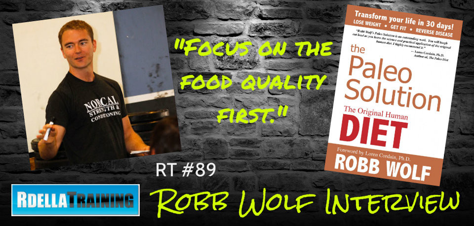Robb Wolf Paleo Diet
 RdellaTraining RT 089