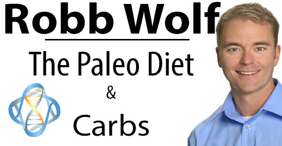 Robb Wolf Paleo Diet
 Robb Wolf The Paleo Diet and Carbs