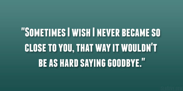 Sad Goodbye Quote
 27 Emotional and Sad Break Up Quotes