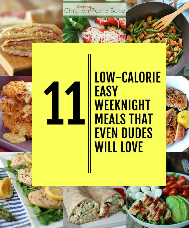 Simple Low Calorie Dinners
 11 Low Calorie Easy Weeknight Meals That Even Guys Will