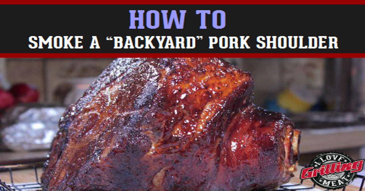 Smoking A Pork Shoulder
 Backyard Smoked Pork Shoulder Recipe