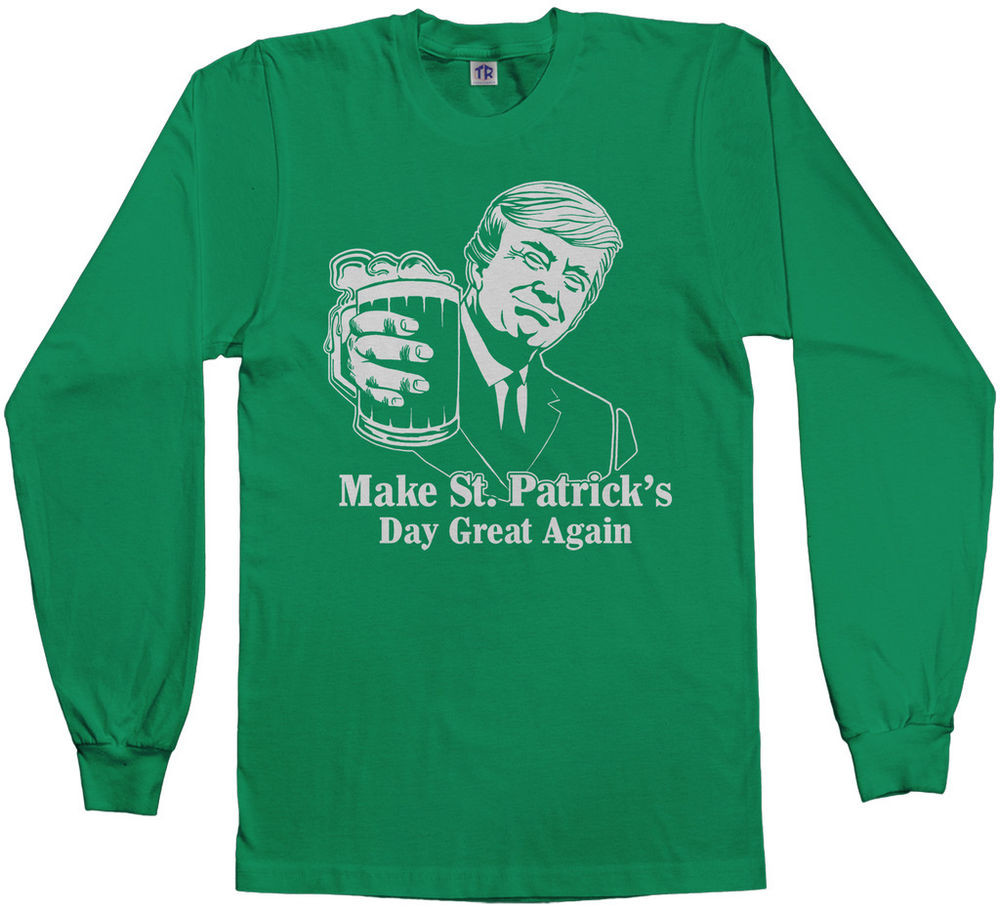 St Patrick's Day Quote
 Trump Make St Patrick s Day Great Again Men s Long Sleeve