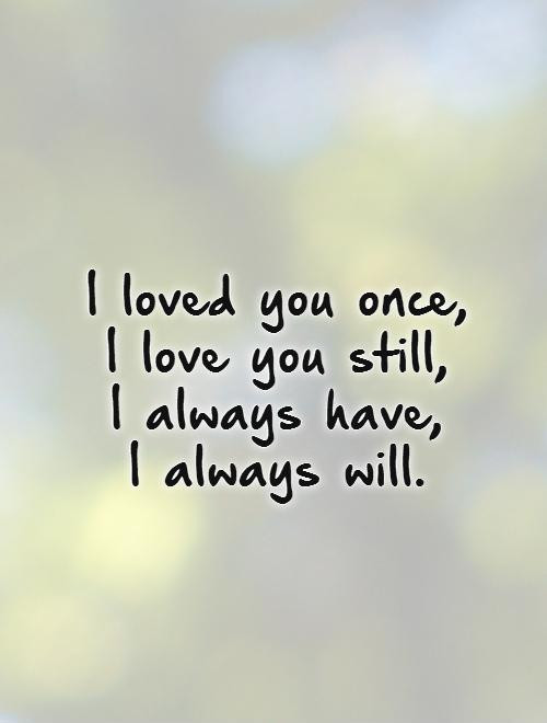 Still In Love Quotes
 30 I Will Still Love You Quotes & Sayings