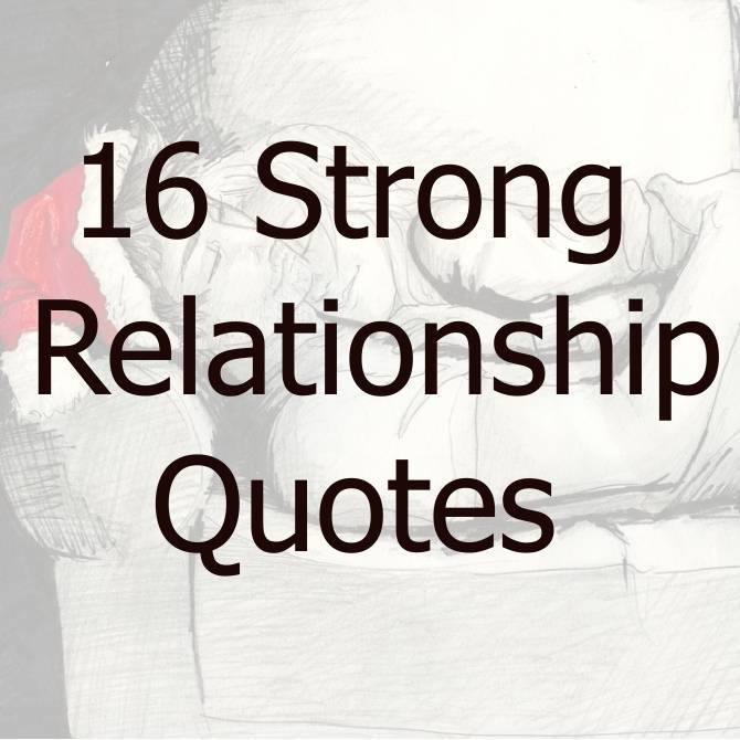 Strong Relationship Quotes Sayings
 16 Strong Relationship Quotes Love Saying Word Quote