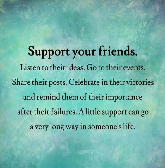Supporting Friendship Quotes
 Support your friends