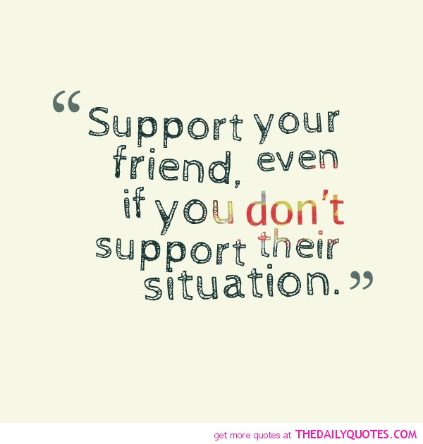 Supporting Friendship Quotes
 support