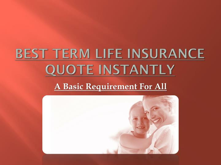 Term Life Quotes
 PPT Best Term Life Insurance Quote Instantly PowerPoint