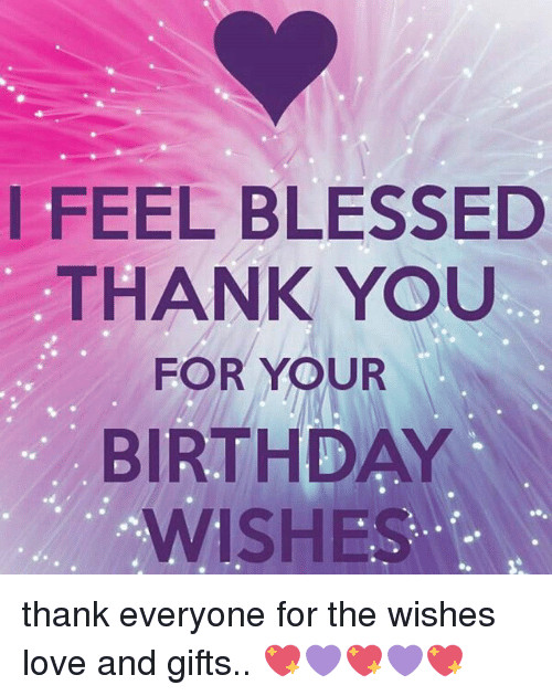 Thank You Everyone For All The Birthday Wishes
 Thank You Everyone For The Birthday Wishes