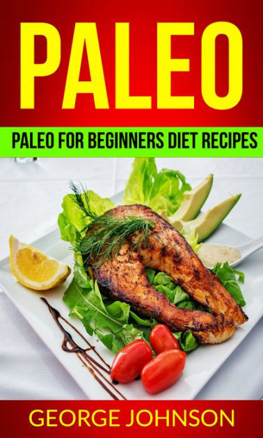 The Paleo Diet Book
 Paleo Paleo For Beginners Diet Recipes by George Johnson