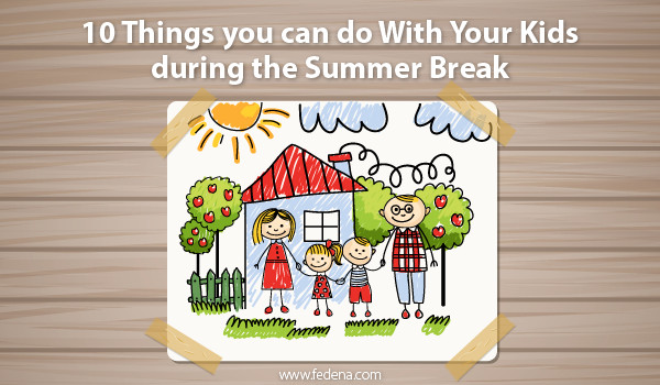 Things Kids Can Do
 10 Things you can do with your kids during the summer