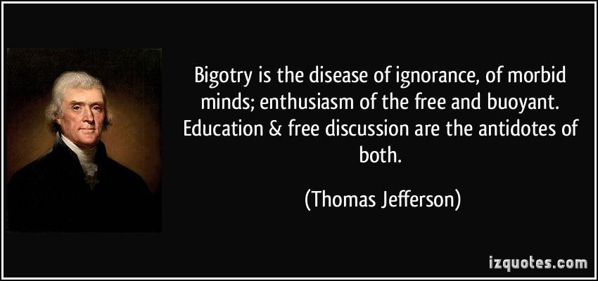 Thomas Jefferson Education Quotes
 Quotes About Ignorance And Bigotry QuotesGram