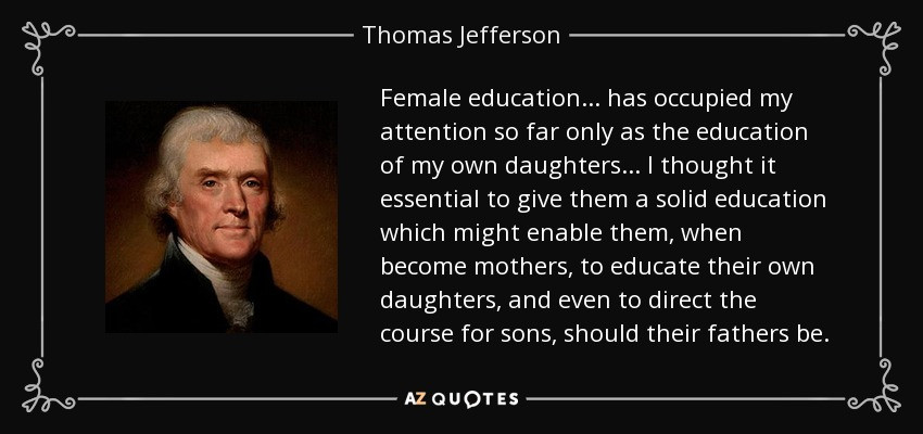 Thomas Jefferson Education Quotes
 Thomas Jefferson quote Female education has occupied