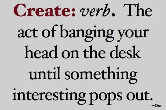 Writing Quotes Funny
 The real definition of create