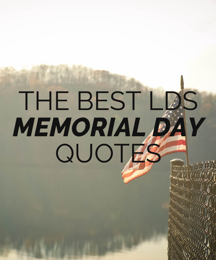 Best Memorial Day Quotes Sayings
 The Best LDS Memorial Day Quotes