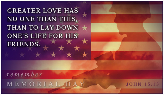 Christian Memorial Day Quotes
 Greater Love Hath No Man Quotes For Memorial Day Religious