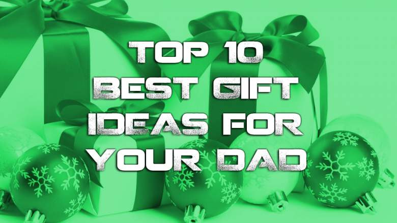 Christmas Gifts For Dad
 Top 10 Best Gifts Ideas for Your Dad