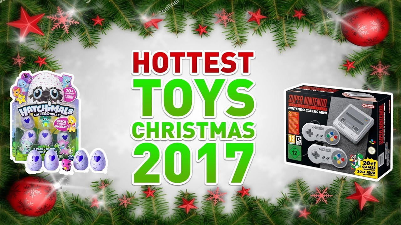 Christmas Hottest Gift
 Top Toys for Christmas 2017