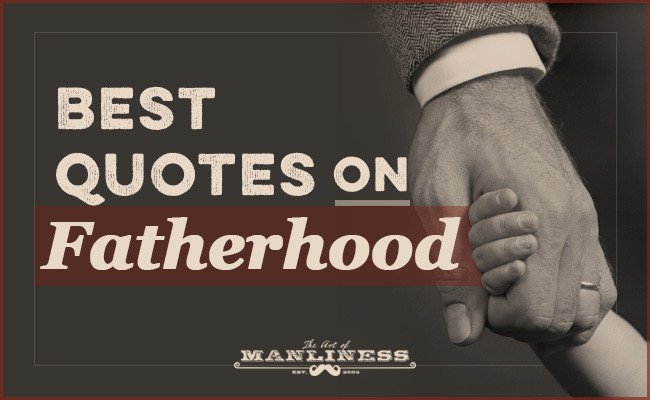 Fathers Day Quote For Son
 The Best Quotes on Fatherhood