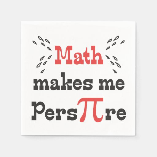 Funny Pi Day Quotes
 Math makes me Pers PI re Funny Pi Day Paper Napkin