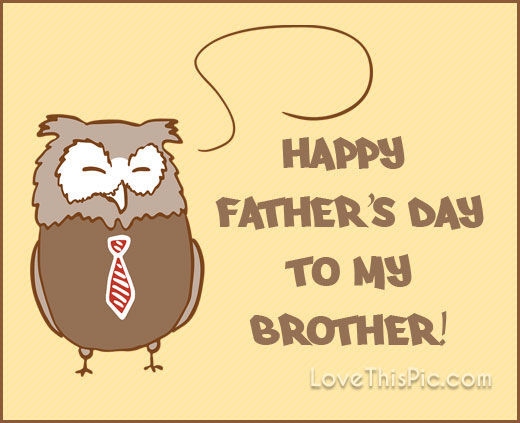 Happy Fathers Day Brother Quotes
 Happy Father s Day To My Brother s and
