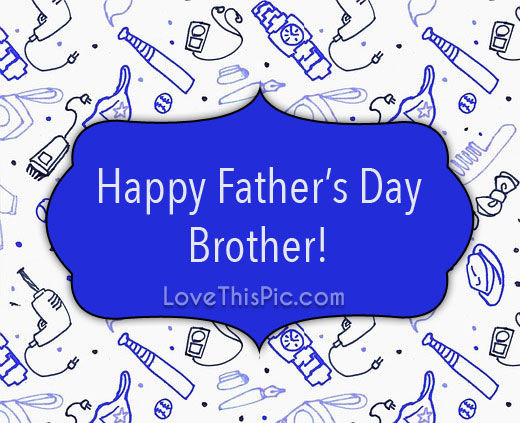 Happy Fathers Day Brother Quotes
 Happy Father s Day Brother s and
