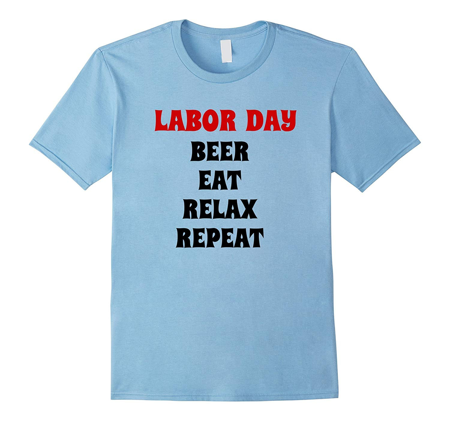 Labor Day Gifts
 Labor Day T shirt Beer Eat Relax Repeat Funny Gift BN