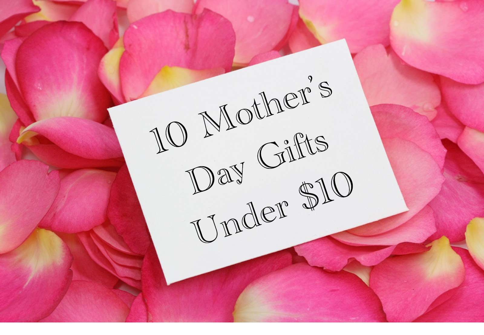 Mother's Day Gifts Under $10
 Life s Joy 10 Mother s Day Gifts Under $10
