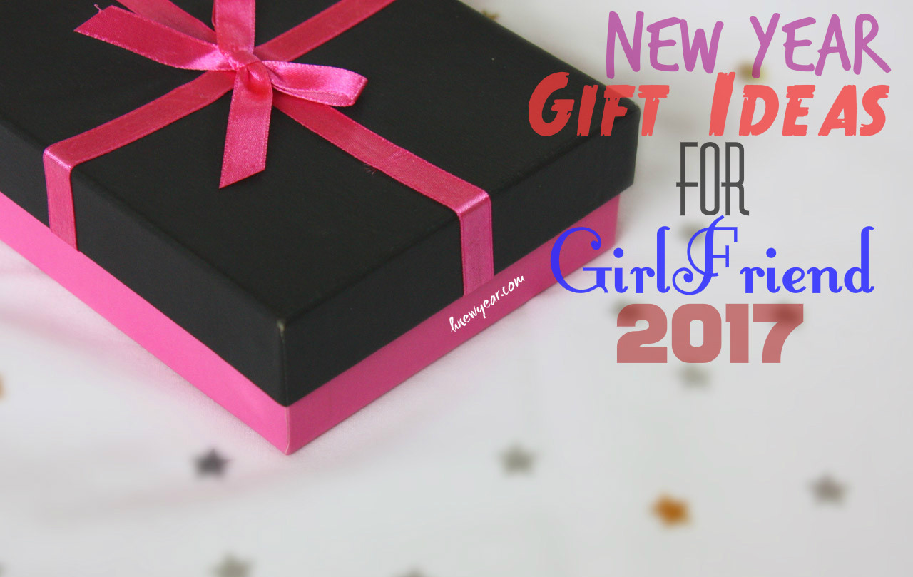 New Year Gift For Girlfriend
 Romantic New Year Gift Ideas for Girlfriend 2017