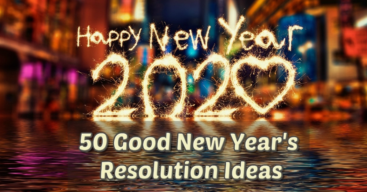 New Year Resolutions Ideas 2020
 50 Good New Year s Resolution Ideas That You Can Actually